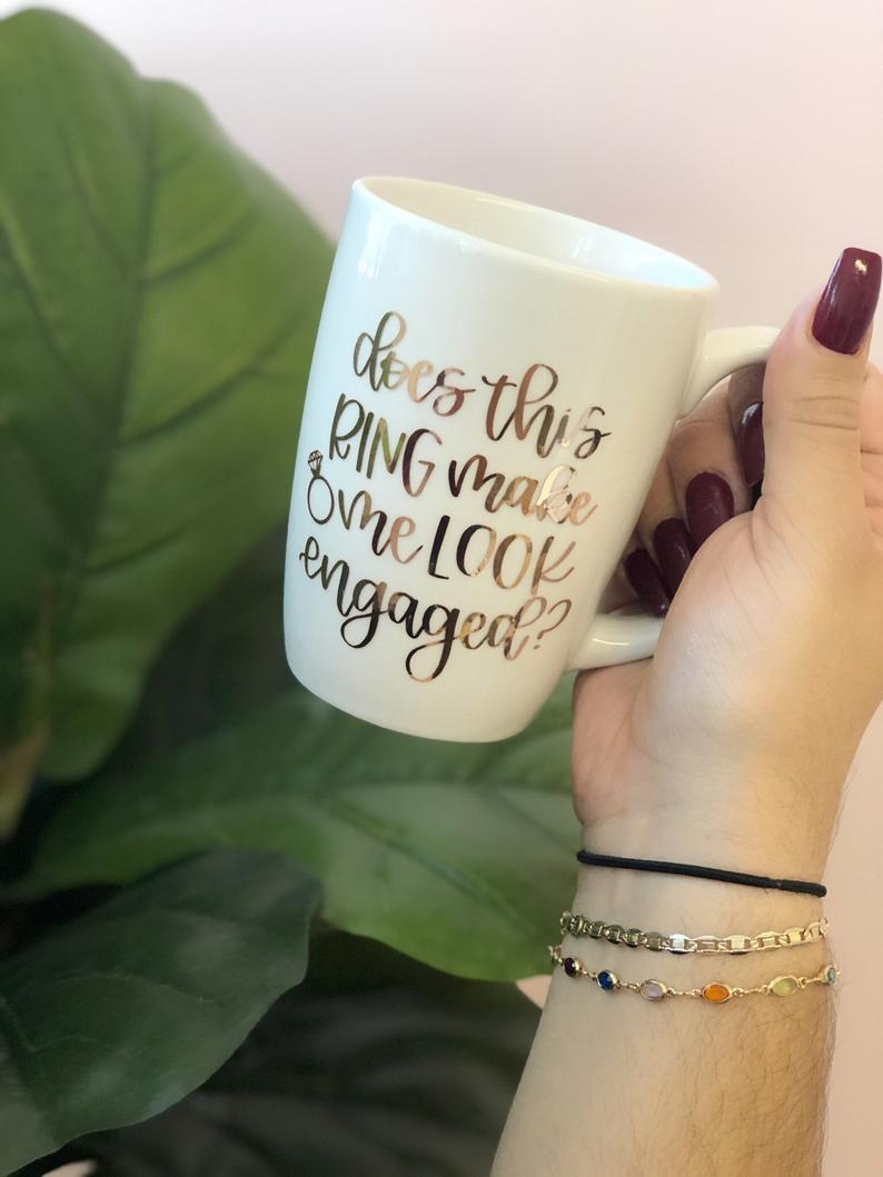 Does this ring make me look engaged mug- bride mugs- future Mrs mug- engagement gift mug- I said yes mug- engaged af mug- mug for engagement