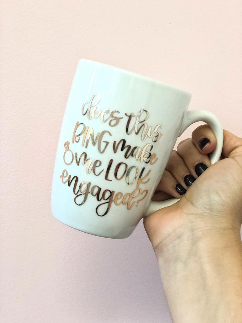 Does this ring make me look engaged mug- bride mugs- future Mrs mug- engagement gift mug- I said yes mug- engaged af mug- mug for engagement