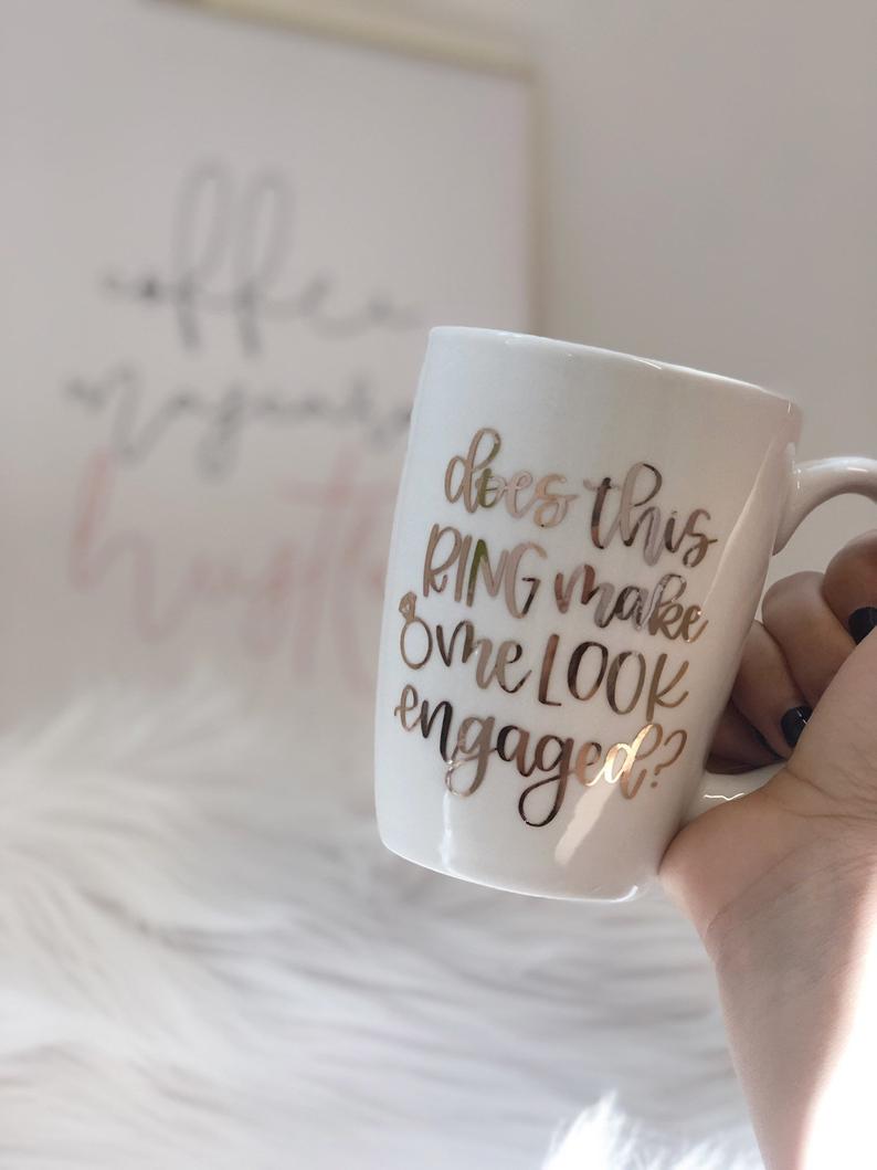 Does this ring make me look engaged mug- bride mugs- future Mrs mug- engagement gift mug- I said yes mug- engaged af mug- mug for engagement