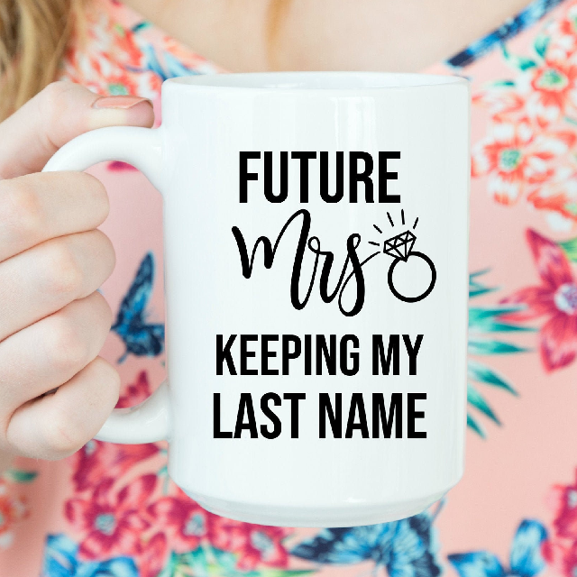 Future mrs keeping my last name mug- miss to mrs mug- engagement gift bride mug- bridal gifts- engaged af mug- wedding planning mug- wifey