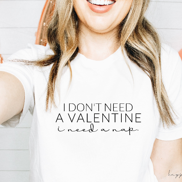 I don't need a valentine I need a nap anti valentines day t-shirt- funny sayings custom galantines day shirt- best friend galentines gift